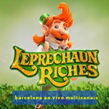 barcelona ao vivo multicanais